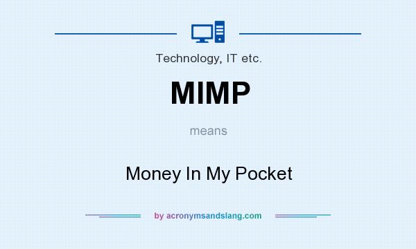 What does MIMP mean? It stands for Money In My Pocket