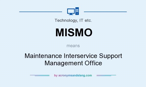 What does MISMO mean? It stands for Maintenance Interservice Support Management Office