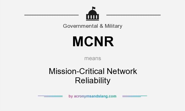 What does MCNR mean? It stands for Mission-Critical Network Reliability