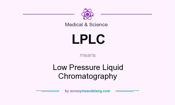 What does LPLC mean? It stands for Low Pressure Liquid Chromatography