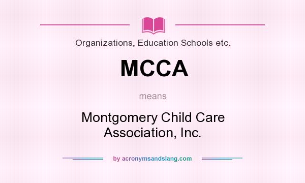 What does MCCA mean? It stands for Montgomery Child Care Association, Inc.