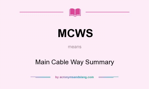 What does MCWS mean? It stands for Main Cable Way Summary