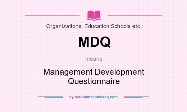 What does MDQ mean? It stands for Management Development Questionnaire