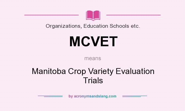 What does MCVET mean? It stands for Manitoba Crop Variety Evaluation Trials