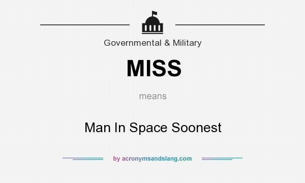 What does MISS mean? It stands for Man In Space Soonest
