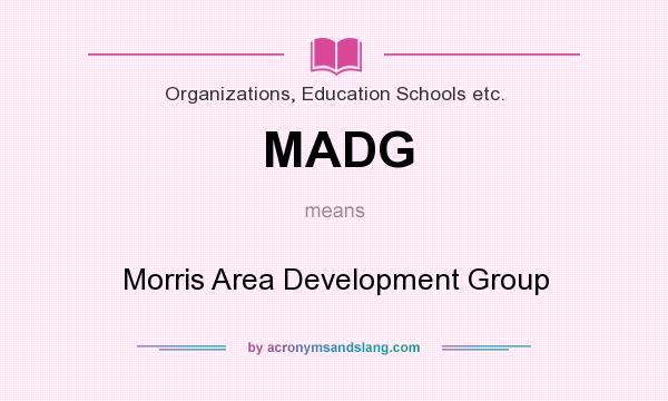 What does MADG mean? It stands for Morris Area Development Group
