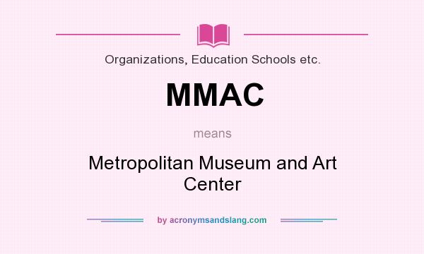 What does MMAC mean? It stands for Metropolitan Museum and Art Center