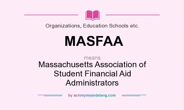 What does MASFAA mean? It stands for Massachusetts Association of Student Financial Aid Administrators