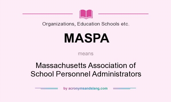 What does MASPA mean? It stands for Massachusetts Association of School Personnel Administrators