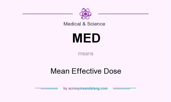What does MED mean? It stands for Mean Effective Dose