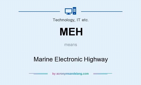 What does MEH mean? It stands for Marine Electronic Highway