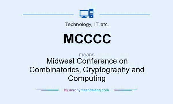 What does MCCCC mean? It stands for Midwest Conference on Combinatorics, Cryptography and Computing