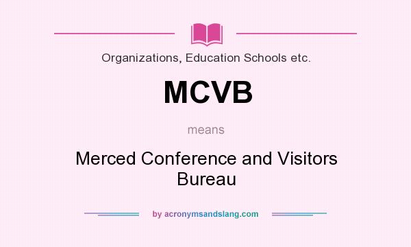 What does MCVB mean? It stands for Merced Conference and Visitors Bureau