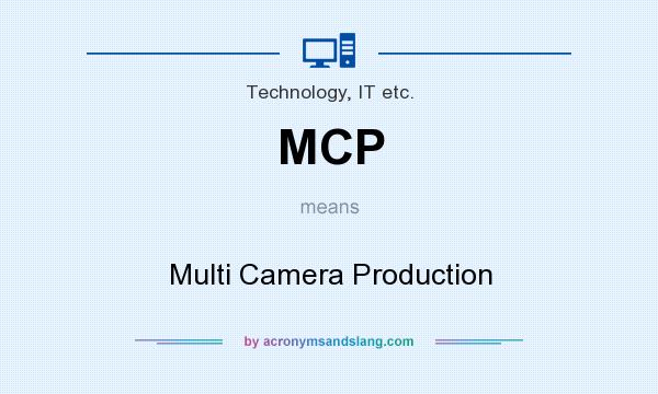 What does MCP mean? It stands for Multi Camera Production