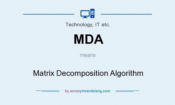 What does MDA mean? It stands for Matrix Decomposition Algorithm