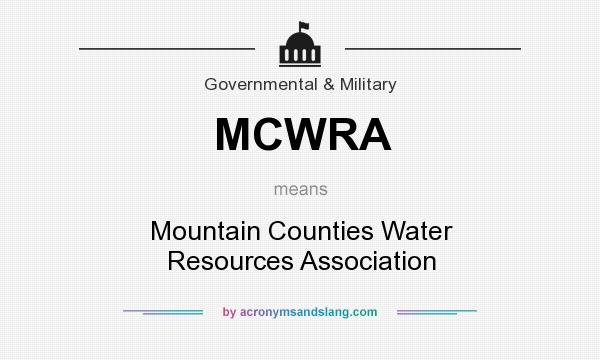 What does MCWRA mean? It stands for Mountain Counties Water Resources Association