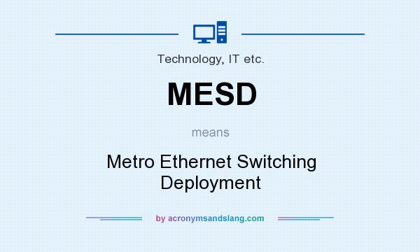 What does MESD mean? It stands for Metro Ethernet Switching Deployment