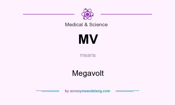 What does MV mean? It stands for Megavolt