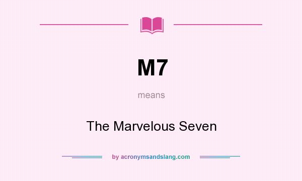 What does M7 mean? It stands for The Marvelous Seven