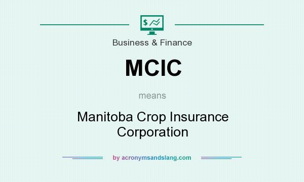 What does MCIC mean? It stands for Manitoba Crop Insurance Corporation