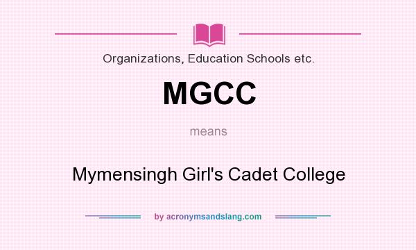 What does MGCC mean? It stands for Mymensingh Girl`s Cadet College