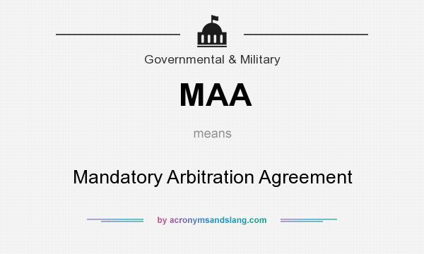 What does MAA mean? It stands for Mandatory Arbitration Agreement
