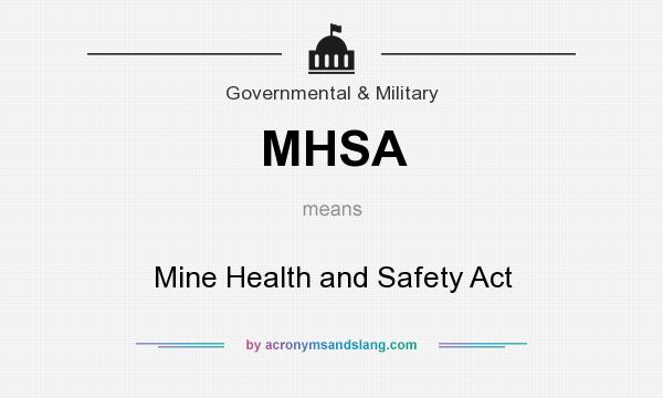 What does MHSA mean? It stands for Mine Health and Safety Act