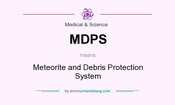 What does MDPS mean? It stands for Meteorite and Debris Protection System