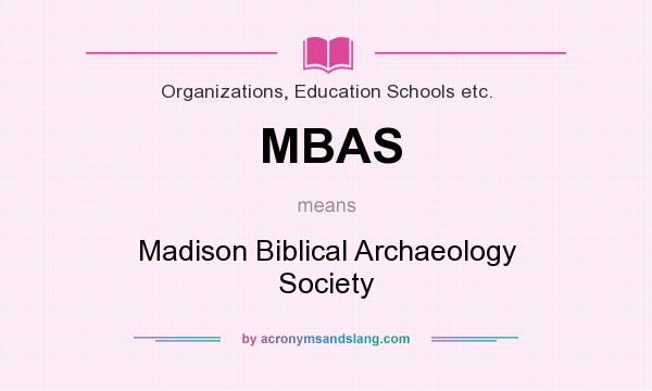 What does MBAS mean? It stands for Madison Biblical Archaeology Society