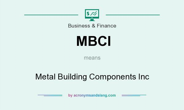 What does MBCI mean? It stands for Metal Building Components Inc