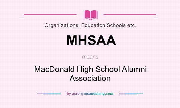 What does MHSAA mean? It stands for MacDonald High School Alumni Association