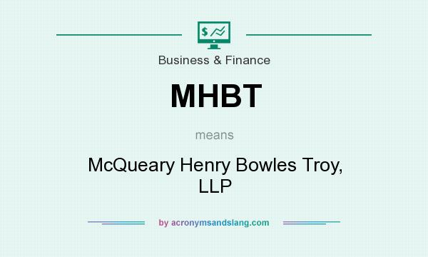 What does MHBT mean? It stands for McQueary Henry Bowles Troy, LLP