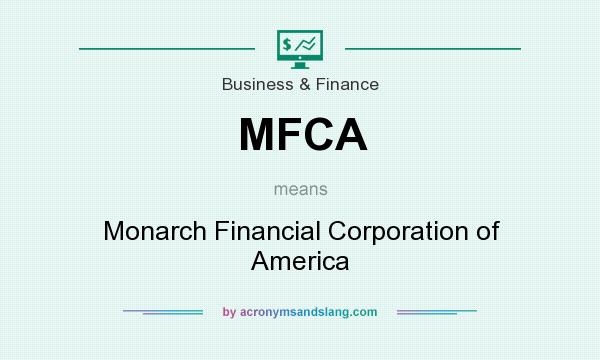 What does MFCA mean? It stands for Monarch Financial Corporation of America