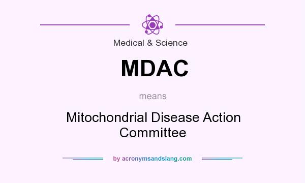 What does MDAC mean? It stands for Mitochondrial Disease Action Committee