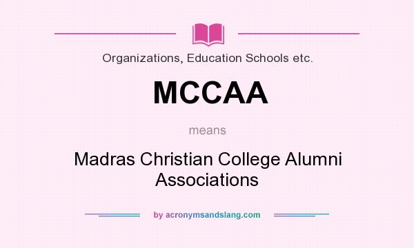What does MCCAA mean? It stands for Madras Christian College Alumni Associations