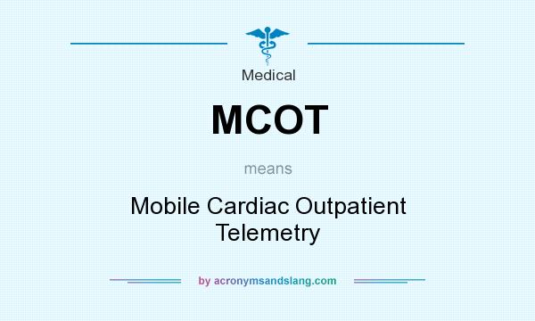 What does MCOT mean? It stands for Mobile Cardiac Outpatient Telemetry