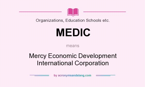 What does MEDIC mean? It stands for Mercy Economic Development International Corporation
