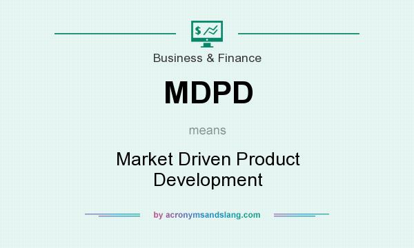 What does MDPD mean? It stands for Market Driven Product Development
