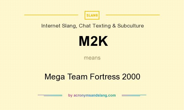 What does M2K mean? It stands for Mega Team Fortress 2000