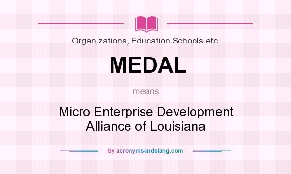 What does MEDAL mean? It stands for Micro Enterprise Development Alliance of Louisiana