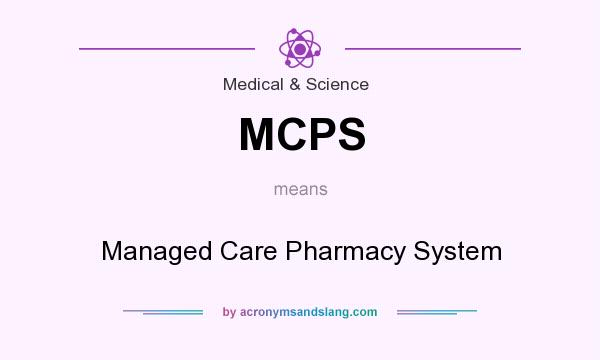 What does MCPS mean? It stands for Managed Care Pharmacy System