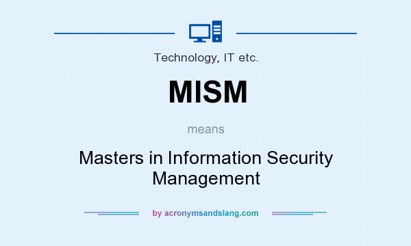 What does MISM mean? It stands for Masters in Information Security Management