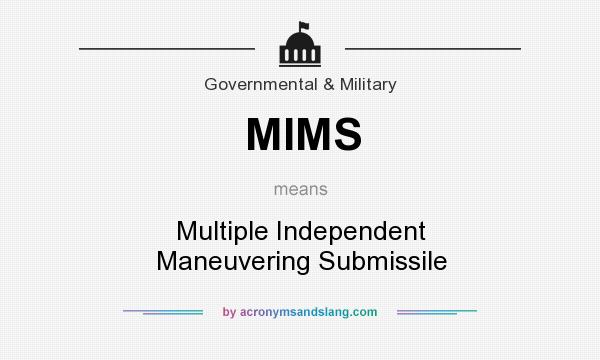 What does MIMS mean? It stands for Multiple Independent Maneuvering Submissile