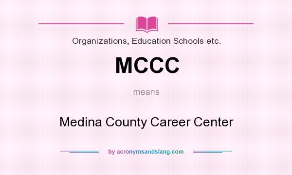 What does MCCC mean? It stands for Medina County Career Center