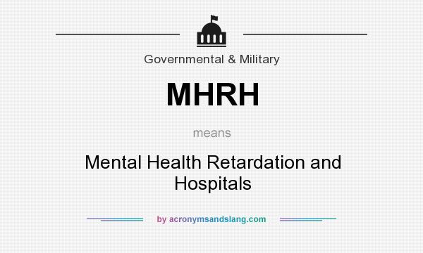 What does MHRH mean? It stands for Mental Health Retardation and Hospitals