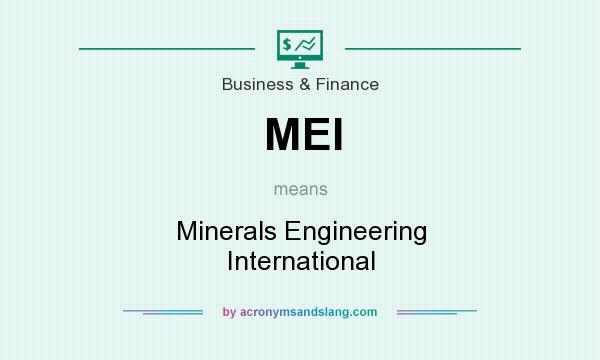 What does MEI mean? It stands for Minerals Engineering International