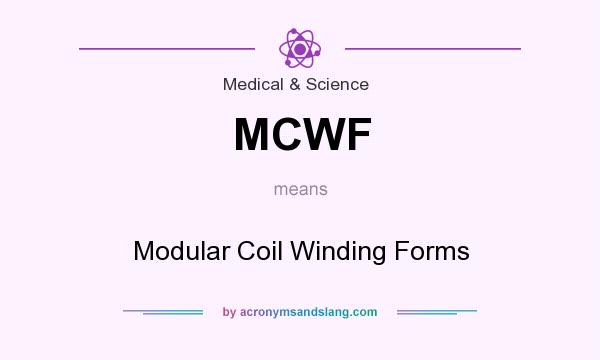 What does MCWF mean? It stands for Modular Coil Winding Forms