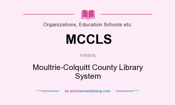 What does MCCLS mean? It stands for Moultrie-Colquitt County Library System