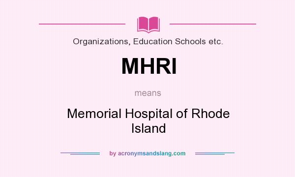 What does MHRI mean? It stands for Memorial Hospital of Rhode Island