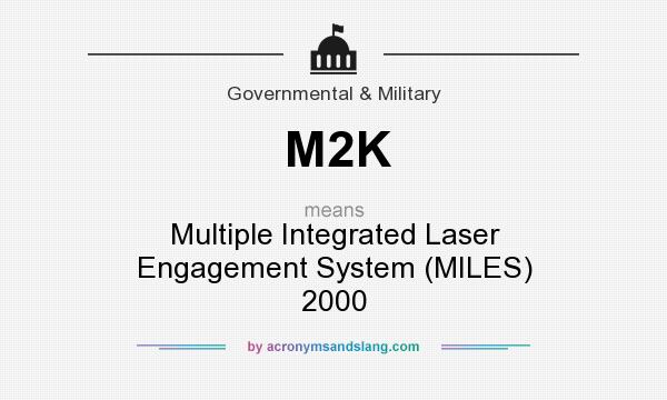 What does M2K mean? It stands for Multiple Integrated Laser Engagement System (MILES) 2000
